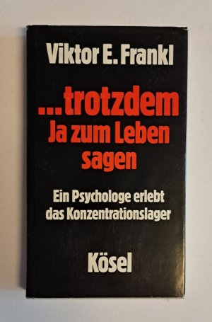 ...trotzdem Ja zum Leben sagen. Ein Psychologe erlebt das Konzentrationslager. 4. Auflage.