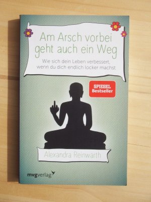 gebrauchtes Buch – Alexandra Reinwarth – Am Arsch vorbei geht auch ein Weg - Wie sich dein Leben verbessert, wenn du dich endlich locker machst