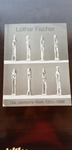 gebrauchtes Buch – Dornacher, Pia (Hrsg – Lothar Fischer - Das plastische Werk 1953-1998 (Werkverzeichnis)