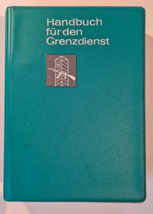 Handbuch für den Grenzdienst. Zur Verwendung als Ausbildungsmittel in der NVA bestätigt. Weiß, Generalleutnant.