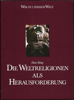 Wir in unserer Welt - Die Weltreligionen als Herausforderung