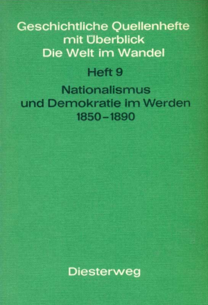 Nationalismus und Demokratie im Werden 1850-1890. Heft 9. Geschichtliche Quellenhefte mit Überblick "Die Welt im Wandel"