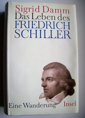 Das Leben des Friedrich Schiller - Eine Wanderung