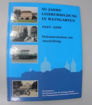 50 Jahre Lehrerausbildung in Weingarten (1949-1999)