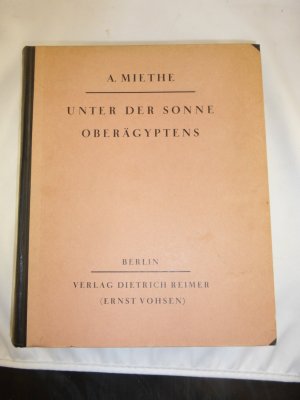 Unter der Sonne Oberägyptens : Neben den Pfaden der Wissenschaft von Adolf Miethe