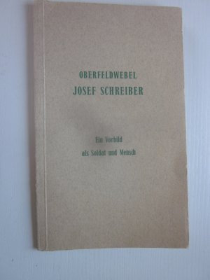 antiquarisches Buch – Generalleutnant und Kommandierender General II – Oberfeldwebel Josef Schreiber  Ein Vorbild als Soldat und Mensch