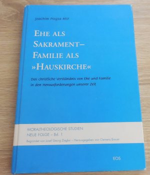 Ehe als Sakrament - Familie als "Hauskirche" - Das christliche Verständnis von Ehe und Familie in den Herausforderungen unserer Zeit