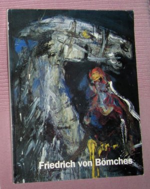 gebrauchtes Buch – Bömches, Friedrich von – Friedrich von Bömches. Teilweise bisher unveröffentlichte Gemälde, Aquarelle, Grafiken und Zeichnungen (Bildband im Großformat)