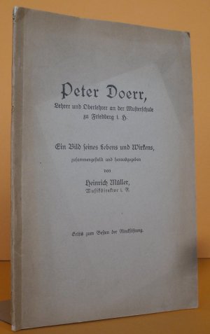 Peter Doerr, Lehrer und Oberlehrer an der Musterschule zu Friedberg i. H. Ein Bild seines Lebens und Wirkens.