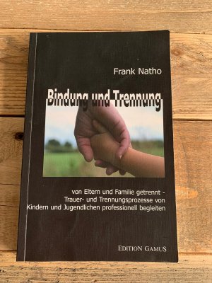 Bindung und Trennung - Von Eltern und Familie getrennt - Trauer- und Trennungsprozesse von Kindern und Jugendlichen professionell begleiten