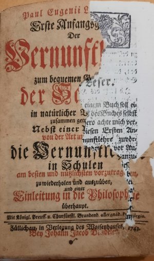 Erste Anfangsgründe der Vernunftlehre zum bequemen Gebrauch der Schulen in natürlicher Verbindung zusammen getragen. Einleitung in die Philosophie überhaupt