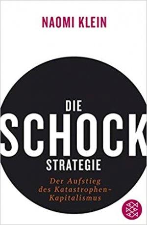 Die Schock-Strategie - Der Aufstieg des Katastrophen-Kapitalismus