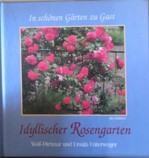 gebrauchtes Buch – Unterweger, Wolf D – In schönen Gärten zu Gast / Idyllischer Rosengarten