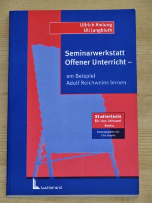 gebrauchtes Buch – Amlung, Ullrich; Jungbluth – Seminarwerkstatt offener Unterricht - Am Beispiel Adolf Reichweins lernen