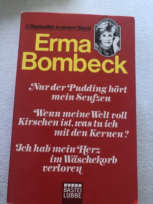 gebrauchtes Buch – Erma Bombeck – Nur der Pudding hört mein Seufzen/Wenn meine Welt voll Kirschen ist, was tu' ich mit den Kernen?/Ich hab' mein Herz im Wäschekorb verloren