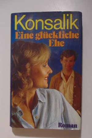 gebrauchtes Buch – Heinz G. Konsalik – Eine glückliche Ehe