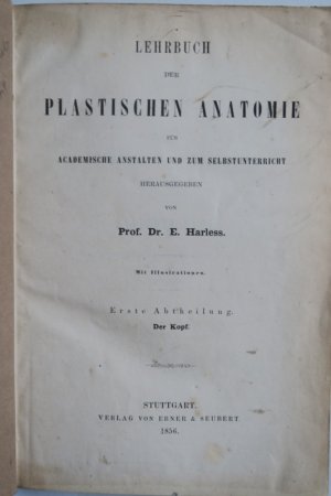 Harless, E. Lehrbuch der plastischen Anatomie für academische Anstalten und zum Selbstunterricht herausgegeben. Erste Ausgabe. 3 Abteilungen in 1 Band […]