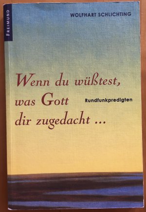 gebrauchtes Buch – Schlichting, Wolfhart  – Wenn du wüsstest, was Gott dir zugedacht... (Rundfunkpredigten)