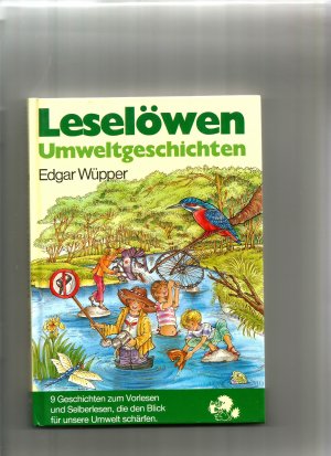 gebrauchtes Buch – Wüpper, Edgar: – Leselöwen Umweltgeschichten. 9 Geschichten zum Vorlesen und Selberlesen, die den Blick für unsere Umwelt schärfen.