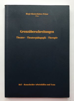 Grenzüberschreitungen - Dokumentation des Symposiums "Theater-Theaterpädagogik-Therapie - Eine Standortbestimmung" - vom 01. bis 03.11.1991 in der Akademie […]