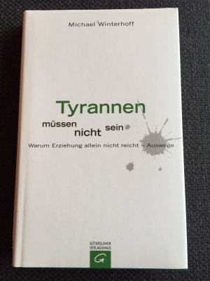 gebrauchtes Buch – Michael Winterhoff – Tyrannen müssen nicht sein - Warum Erziehung allein nicht reicht - Auswege.