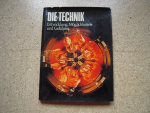 Die Technik - Entwicklung, Möglichkeiten und Gefahren