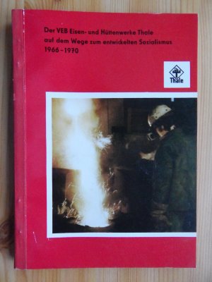 Der VEB Eisen und Hüttenwerke Thale auf dem Wege zum entwickelten Sozialismus 1966 - 1970