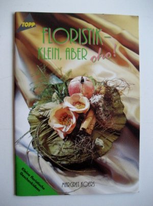 gebrauchtes Buch – Margret Koers – Floristik - klein aber oho! Top 2136