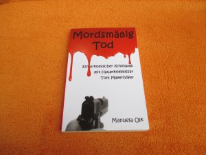 Mordsmäßig Tod - Ein urkomischer Krimispaß mit Hauptkommissar Toni Mayerhöfer