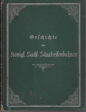 Geschichte der Königl. Sächs. Staatseisenbahnen - Denkschrift zur Feier der achthundertjährigen Herrschaft des Hauses Wettin in den sächsischen Landen