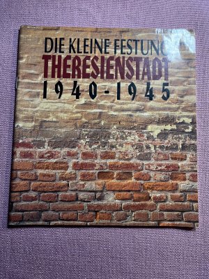 gebrauchtes Buch – Die Kleine Festung. Theresienstadt 1940-1945