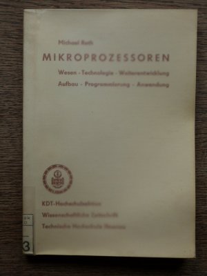 Mikroprozessoren. Wesen - Technologie - Weiterentwicklung - Aufbau - Programmierung - Anwendung