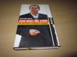 gebrauchtes Buch – Wolfgang Herles – Dann wählt mal schön. Wie wir unsere Demokratie ruinieren