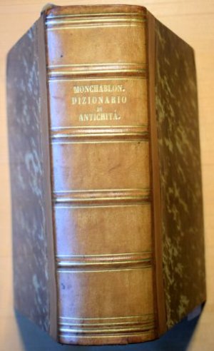 antiquarisches Buch – Monchablon, G.J., und A – 1. Monchablon: Dizionario compendioso di antichita sacre e profane per l´ intelliginza dell´ istoria antica e degli autori greci e latini; 2 u. 3: Declaustre: Dizionario compendioso di antichita mitologiche (...). Traduzione dal Francese. Wohl 1. italienische Ausgabe.  3 Teile in 1 Band.