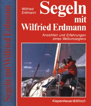 Segeln mit Wilfried Erdmann - Ansichten und Erfahrungen eines Weltumseglers