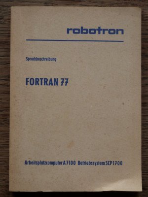 Robotron Sprachbeschreibung Fortran77 Arbeitsplatzcomputer A7100 Betriebssystem SCP 1700