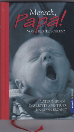 gebrauchtes Buch – Kester Schlenz – Mensch, Papa! - Vater werden - Das letzte Abenteuer. Ein Mann erzählt