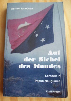 Auf der Sichel des Mondes. Lernzeit in Papua-Neuguinea. Erzählungen.