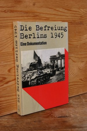 Die Befreiung Berlins 1945. Eine Dokumentation - Mit 70 Abbildungen und 2 Karten