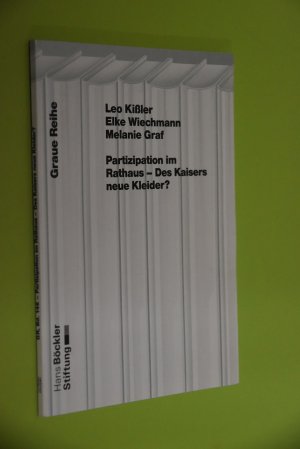 Partizipation im Rathaus - des Kaisers neue Kleider?: Ergebnisse einer bundesweiten Befragung der Interessenvertretungen zur Partizipation im kommunalen Modernisierungsprozeß. Leo Kißler; Elke Wiechmann; Melanie Graf. [Hans-Böckler-Stiftung] / Graue Reihe; N.F., 146