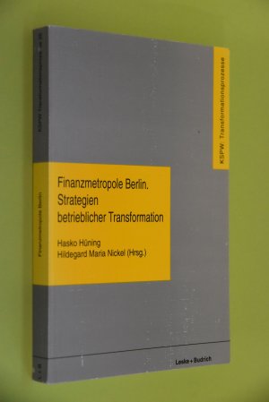 Finanzmetropole Berlin, Strategien betrieblicher Transformation. Hasko Hüning; Hildegard Maria Nickel (Hrsg.). Die Autoren: Hasko Hüning ... / Kommission […]