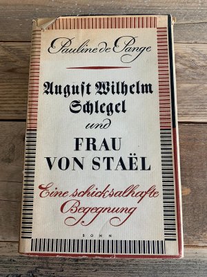 antiquarisches Buch – Schlegel, August Wilhelm - Pange – August Wilhelm Schlegel und Frau von Staël. Eine schicksalhafte Begegnung.