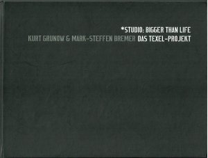 Kurt Grunow und Mark-Steffen Bremer: Studio: bigger than life - Das Texelprojekt