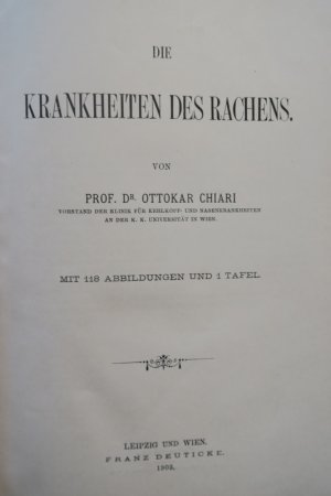 Chiari, Ottokar. Die Krankheiten des Rachens. Erste Ausgabe. Leipzig und Wien, Franz Deuticke, 1903. * Mit 1 farbiger lithographischer Tafel und 118 Textholzschnitten […]