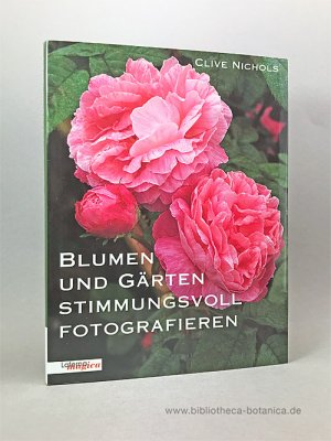 gebrauchtes Buch – Clive Nichols – Blumen und Gärten stimmungsvoll fotografieren.