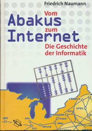 gebrauchtes Buch – Friedrich Naumann – Vom Abakus zum Internet . Eine Geschichte der Informatik.