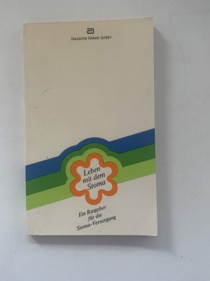 gebrauchtes Buch – Schneider,Barbara; Herausgeber: Deutsche Abbott GmbH – Leben mit dem Stoma   Ein umfassender Ratgeber für Ihre sichere, tägliche Stoma-Versorgung