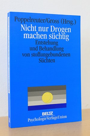 Nicht nur Drogen machen süchtig. Entstehung und Behandlung von Stoffungebundenen Süchten