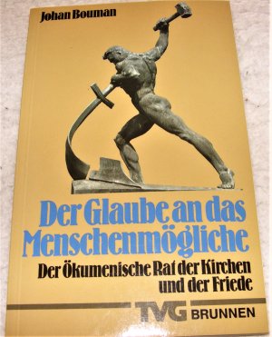 Der Glaube an das Menschenmögliche. Der ökumenische Rat der Kirchen und der Friede.