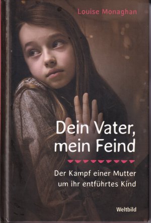 gebrauchtes Buch – Louise Monaghan – Dein Vater, mein Feind - Der Kampf einer Mutter um ihr entführtes Kind